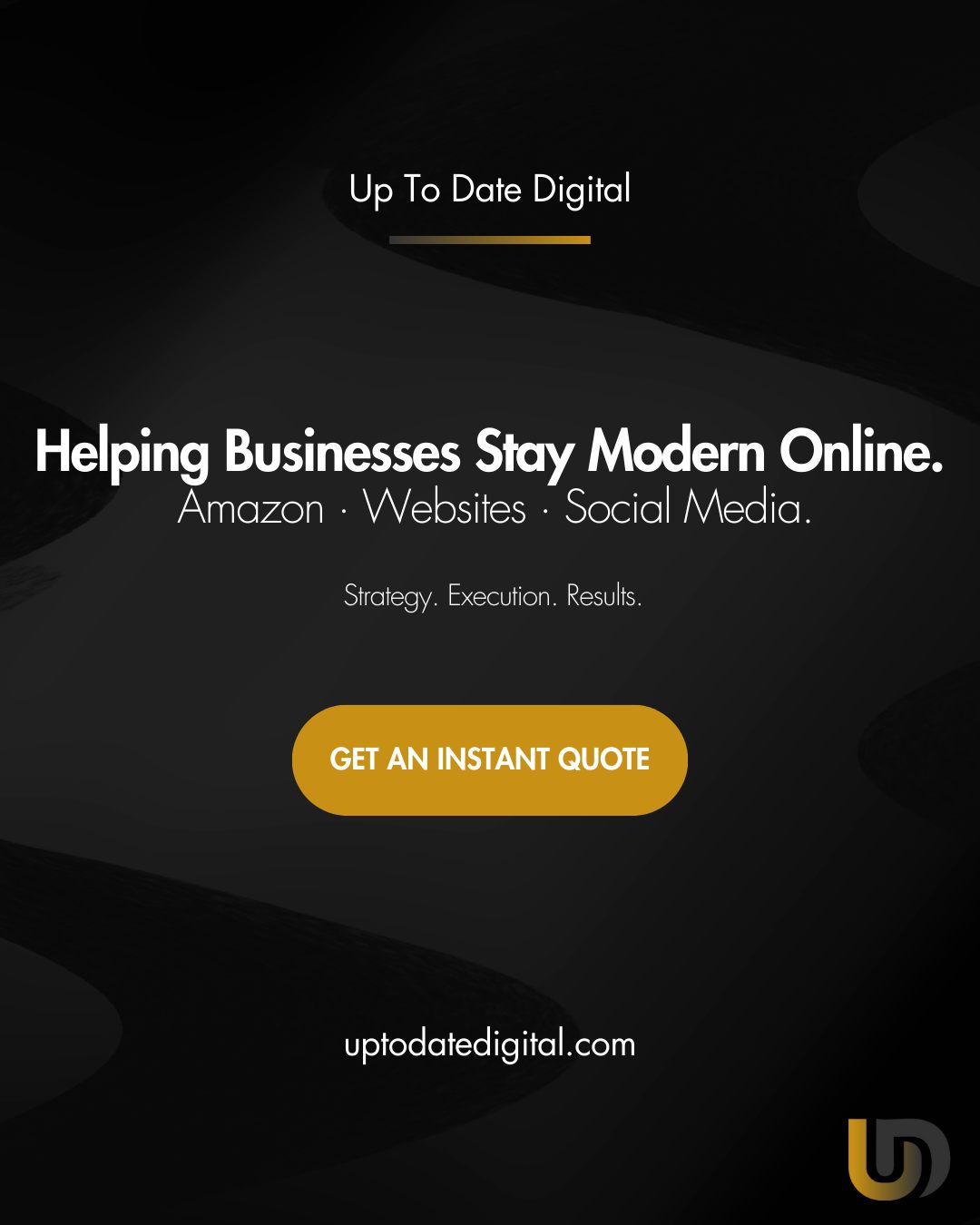 Promotional graphic for Up To Date Digital with the tagline “Helping Businesses Stay Modern Online,” featuring services in Amazon, websites, and social media, with a gold “Get an Instant Quote” call-to-action button.