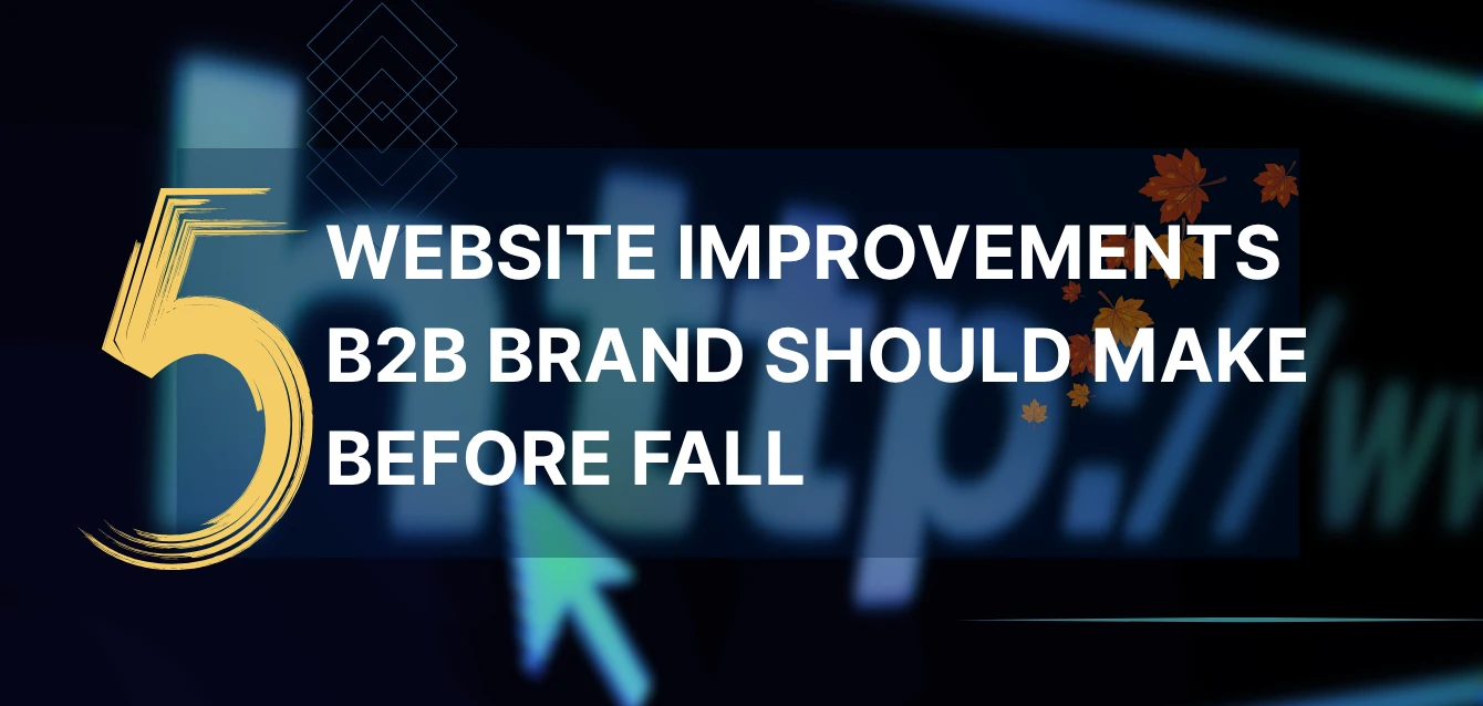 Graphic showing number 5 with text ‘Website Improvements B2B Brand Should Make Before Fall,’ representing key B2B website improvements to prepare for the new season